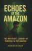 Echoes of the Amazon (The Musician’s Journey of Survival in the Amazon)