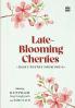 LATE-BLOOMING CHERRIES