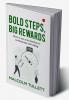 Bold Steps Big Rewards : How to use your intuition to revolutionize risk taking