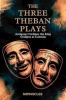 The Three Theban Plays: Antigone; Oedipus the King; Oedipus at Colonus