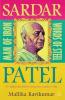 SARDAR PATEL: MAN OF IRON WORDS OF STEEL