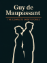 Guy de Maupassant: The Complete Short Stories (The Greatest Writers of All Time Book 44)