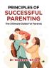 Principles of Successful Parenting: The ultimate guide for parents
