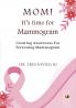 MOM! It’s time for Mammogram: Creating Awareness For Screening Mammogram