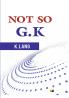 NOT SO G.K