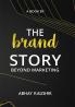 THE BRAND STORY: BEYOND MARKETING