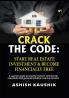 CRACK THE CODE: START REAL ESTATE INVESTMENT & BECOME FINANCIALLY FREE