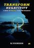 TRANSFORM NEGATIVITY: A GUIDE TO POSITIVE LIVING AND WELLNESS
