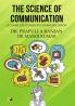 THE SCIENCE OF COMMUNICATION: A COMPLETE GUIDE ON COMMUNICATION