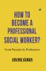HOW TO BECOME A PROFESSIONAL SOCIAL WORKER ? From Passion To Profession