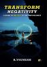 TRANSFORM NEGATIVITY: A GUIDE TO POSITIVE LIVING AND WELLNESS