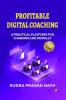 Profitable Digital Coaching : A Practicle Platform For Changing Life Digitally