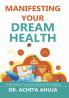 Manifesting Your Dream Health: A Roadmap Towards Optimal Well-Being
