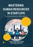 MASTERING HUMAN RESOURCES MASTERING IN START-UPS: The Essential Guide to HR Excellence