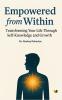 Empowered From Within: Transforming your Life Through Self-Knowledge And Growth