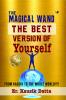 THE MAGICAL WAND : THE BEST VERSION OF YOURSELF