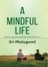 A Mindfull Life: Embracing the Wisdom of Mindfulness