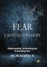 FEAR CAUSE AND REMEDY: Understanding Confronting and Overcoming fear