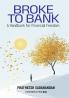 Broke To Bank: A Handbook for Financial Freedom