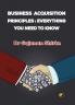 Business Acquisition Principles: Everything You Need to Know