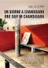 UN GIORNO A CHANDIGARH: ONE DAY IN CHANDIGARH