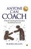 ANYONE CAN COACH : A Novel Coaching Formula That Guarantees Success