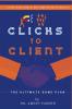 Clicks to Client: THE ULTIMATE GAME PLAN