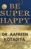 Be Super Happy: Unveiling Myths Truths & Ways Of Attaining Lasting Bliss In Life