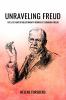 UNRAVELING FREUD: THE LIFE AND REVOLUTIONARY WORKS OF SIGMUND FREUD