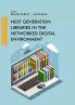 Next Generation Libraries in the Networked Digital Environment