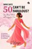 Who Says 50 Can’t Be Fabulous? : A Guide for Women 50+ to Stay Fit Healthy and Vibrant