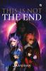 This is Not The End