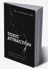 Toxic Attraction