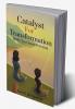 Catalyst for Transformation