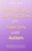 Social Anxiety Survival Guide for Teen Girls with Autism