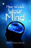 How to Use Your Mind