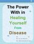 The Power Within Healing Yourself From Disease: YOU CAN CURE YOUR DISEASE BY OWN