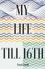 My Life Till 16th