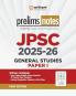 JPSC 2025â€“26 General Studies (Paper I) Prelims Notes | Special Coverage of Exam Pattern MCQs Previous Yearsâ€™ Questions Infographics Diagrams & Mind Maps | First Edition