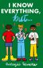 I Know Everything but…