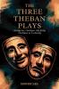 The Three Theban Plays: Antigone; Oedipus the King; Oedipus at Colonus