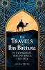 The Travels of Ibn Battuta: in the Near East Asia and Africa 1325-1354