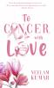 TO CANCER WITH LOVE | My Journey of Joy