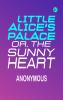 Little Alice's Palace; or The Sunny Heart