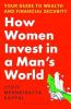 How Women Invest in a Man's World