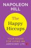 The Happy Hiccups Your Hacks for Living an Awesome Life