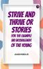 Strive and Thrive; or Stories for the Example and Encouragement of the Young