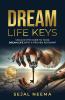 Dream Life Keys: Unlock the Code to your Dream Life with a Proven Roadmap