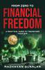 From Zero To Financial Freedom: A Practical Workbook To Transform Your Life