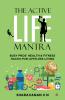 The Active Life Mantra: Busy Pros Health & Fitness Hacks For Limitless Living